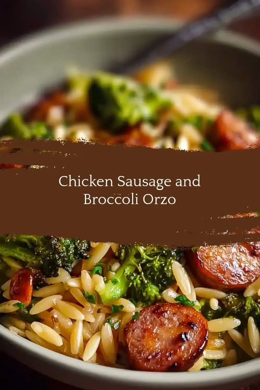 Delicious Chicken Sausage and Broccoli Orzo dish served in a bowl