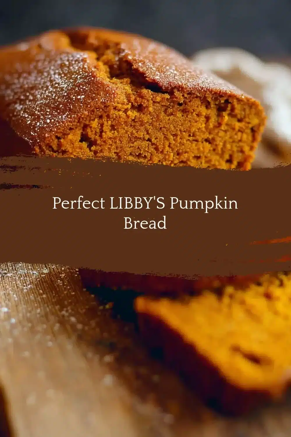 Perfect LIBBY'S Pumpkin Bread 1 Loaf of moist LIBBY'S pumpkin bread with spices and nuts
