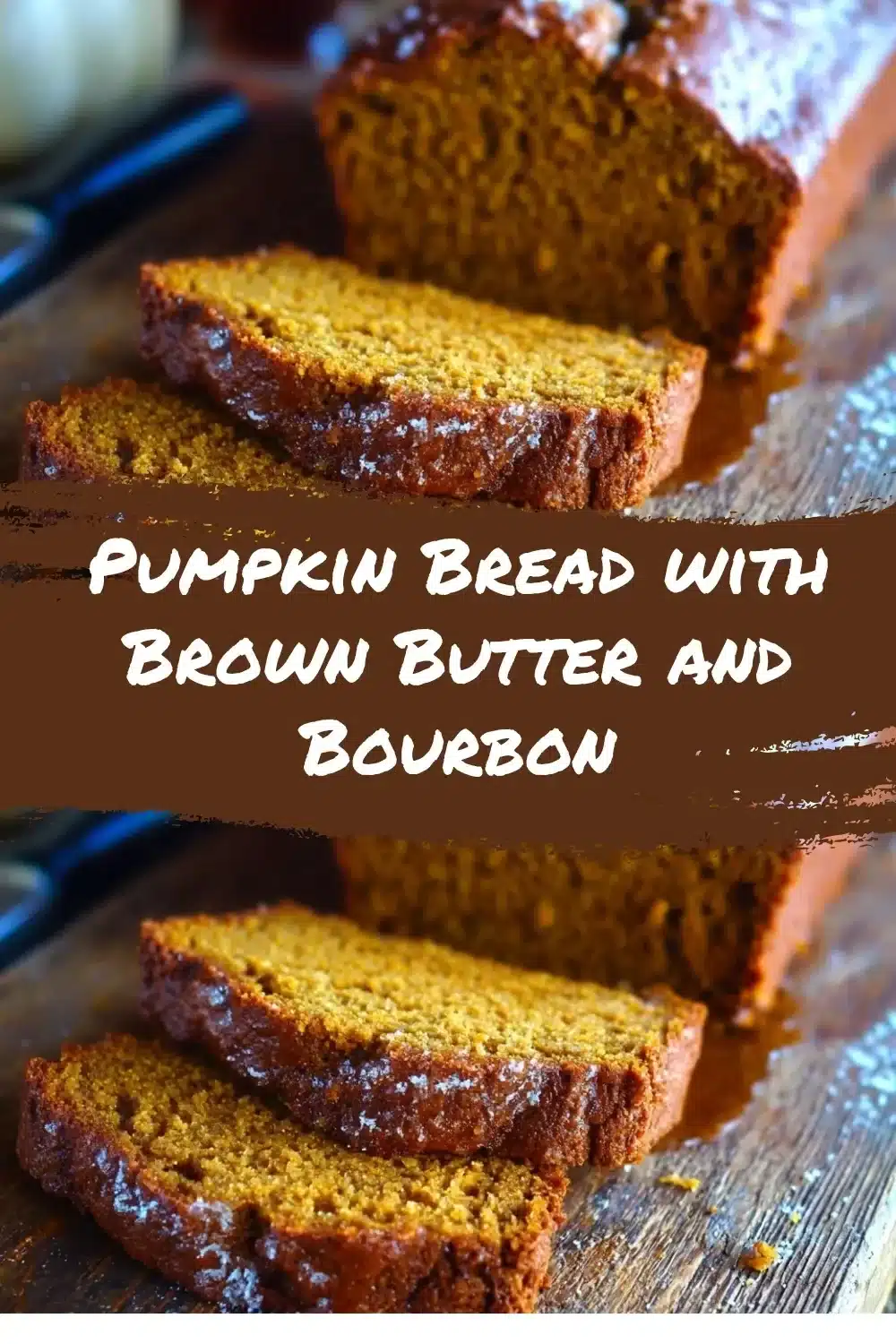 Sliced pumpkin bread with brown butter and bourbon, showcasing a golden crust and moist interior.