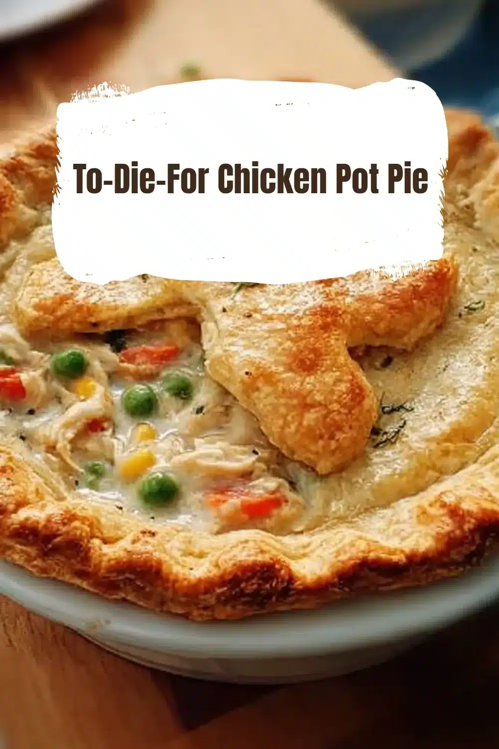 To-Die-For Chicken Pot Pie 1 Delicious homemade chicken pot pie with flaky crust and savory filling